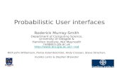 Probabilistic User interfaces Roderick Murray-Smith Department of Computing Science, University of Glasgow & Hamilton Institute, NUI Maynooth rod@dcs.gla.ac.uk.