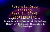Forensic Drug Testing Part 2: GC/MS Confirmation Roger L. Bertholf, Ph.D. Associate Professor of Pathology Chief of Clinical Chemistry & Toxicology Roger.