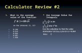Calculator Review #2 1. What is the average value of the function on the interval [1, 3]? A. 0.146 B. 0.914 C. 0.964 D. 0.987 E. 1.928 Use Average Value.