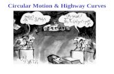 Circular Motion & Highway Curves. Sect. 5-3: Highway Curves: Banked & Unbanked Case 1 - Unbanked Curve: When a car rounds a curve, there MUST be a net.