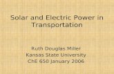 Solar and Electric Power in Transportation Ruth Douglas Miller Kansas State University ChE 650 January 2006.