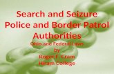 Search and Seizure Police and Border Patrol Authorities Ohio and Federal Laws by Roger F. Cram Hiram College.