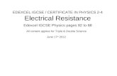 EDEXCEL IGCSE / CERTIFICATE IN PHYSICS 2-4 Electrical Resistance Edexcel IGCSE Physics pages 82 to 88 June 17 th 2012 All content applies for Triple &