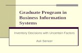 Graduate Program in Business Information Systems Inventory Decisions with Uncertain Factors Aslı Sencer.