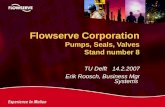 TU Delft 14.2.2007 Erik Roosch, Business Mgr Systems Flowserve Corporation Pumps, Seals, Valves Stand number 8.