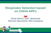 Respirator Selection based on OSHA APFs Scott Shinn, CIH, Technical Service Specialist, 3M Company.