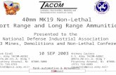 1 TACOM Tank-automotive & Armaments COMmand 40mm MK19 Non-Lethal Short Range and Long Range Ammunition Presented to the National Defense Industrial Association.
