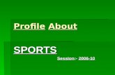 Profile About SPORTS Session:- 2006-10 Session:- 2006-10.