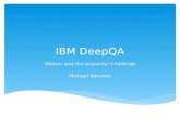 IBM DeepQA Watson and the Jeopardy! Challenge Michael Sanchez.