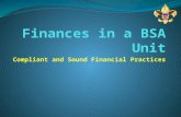 Compliant and Sound Financial Practices. Unit Finances Do not take handling money lightly. The Treasurer must be honest, above board with all transactions,