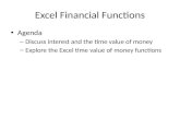 Excel Financial Functions Agenda – Discuss interest and the time value of money – Explore the Excel time value of money functions.