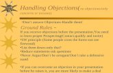 Handling Objections( no objections/only concerns or excuses) Dont answer Objections-Handle them! If you receive objections before the presentation,You.