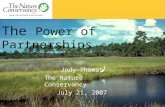 The Power of Partnerships Jody Thomas The Nature Conservancy July 21, 2007.