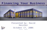 Financing Your Business Presented by: David Hessler October 17, 2006 GBA 491.