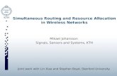 Simultaneous Routing and Resource Allocation in Wireless Networks Mikael Johansson Signals, Sensors and Systems, KTH Joint work with Lin Xiao and Stephen.