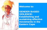 Welcome to: GENDER BASED VIOLENCE: Establishing and sustaining effective movements in the Eastern Cape.