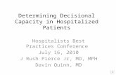 Determining Decisional Capacity in Hospitalized Patients Hospitalists Best Practices Conference July 16, 2010 J Rush Pierce Jr, MD, MPH Davin Quinn, MD.