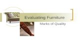 Evaluating Furniture Marks of Quality. Quality…… Like beauty is more than skin deep. You can always pay less, buy youll never get more!