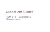 Outpatient Clinics HCM 540 – Operations Management.