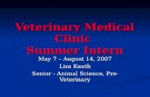 Veterinary Medical Clinic Summer Intern May 7 – August 14, 2007 Lisa Kauth Senior - Animal Science, Pre-Veterinary.