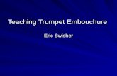 Teaching Trumpet Embouchure Eric Swisher. Trumpet Embouchure Each students embouchure will be slightly different This is due to variations in tooth, lip.