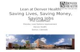 Lean at Denver Health: Saving Lives, Saving Money, Saving Jobs Phil Goodman Director, Lean Systems Improvement Denver Health Denver, Colorado.