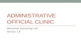 ADMINISTRATIVE OFFICIAL CLINIC Wisconsin Swimming LSC Version 1.4.