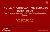 The 21 st Century Healthcare Workforce The Pharmacist as the Teams Medication Expert R. Pete Vanderveen, PhD, RPh Dean, School of Pharmacy.