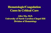 Hematologic/Coagulation Cases in Critical Care Alice Ma, M.D. University of North Carolina-Chapel Hill Division of Hematology.