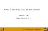 Web Services and Blackboard Bob Alcorn Blackboard, Inc.