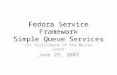 Fedora Service Framework Simple Queue Services For fulfillment of the Mellon Grant June 29, 2009.