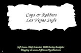 1 Cops & Robbers Las Vegas Style Jeff Jonas, Chief Scientist, IBM Entity Analytics Blogging at .