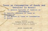 General-Coordination of Tax Policy Taxes on Consumption of Goods and Services in Brazil Lecturer Raimundo Eloi de Carvalho General-Coordination of Tax.