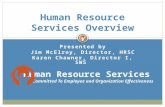 Presented by Jim McElroy, Director, HRSC Karen Chawner, Director I, SWS Human Resource Services Overview Committed To Employee and Organization Effectiveness.