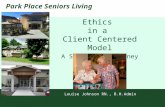 Park Place Seniors Living Ethics in a Client Centered Model A Successful Journey Louise Johnson RN., B.H.Admin.