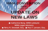 WMA CONVENTION 2009 Catherine Borg, WMA Lobbyist WMA Legal Advisors Terry R. Dowdall, Esq. Paul T. Jensen, Esq. INDIAN WELLS UPDATE ON NEW LAWS.