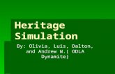 Heritage Simulation By: Olivia, Luis, Dalton, and Andrew W.( ODLA Dynamite)