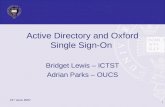 21 st June 2007 Active Directory and Oxford Single Sign-On Bridget Lewis – ICTST Adrian Parks – OUCS 1.