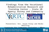Findings from the Vocational Rehabilitation Research and Training Center – State VR Agency Survey and Community Rehabilitation Provider Survey Presenters:
