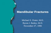 Mandibular Fractures Michael E. Prater, M.D. Byron J. Bailey, M.D. November 27, 1996.