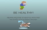 BE HEALTHY! PROPER HYGIENE TO KEEP US HEALTHY! Made especially for you by Lynn Makepeace, library dragon.