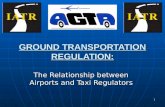 1 GROUND TRANSPORTATION REGULATION: The Relationship between Airports and Taxi Regulators.