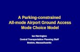 A Parking-constrained All-mode Airport Ground Access Mode Choice Model Ian Harrington Central Transportation Planning Staff Boston, Massachusetts.