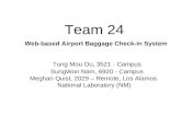 Team 24 Web-based Airport Baggage Check-in System Tung Mou Ou, 3521 - Campus SungWon Nam, 6920 - Campus Meghan Quist, 2029 – Remote, Los Alamos National.