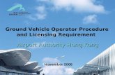 Airport Authority Hong Kong November 2008 Ground Vehicle Operator Procedure and Licensing Requirement.