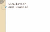 Simulation and Example. Simulation Simulation is used to study the performance of a physical system by using a physical, mathematical, or computer model.