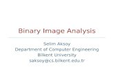 Binary Image Analysis Selim Aksoy Department of Computer Engineering Bilkent University saksoy@cs.bilkent.edu.tr.