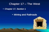 1 Chapter 17 – The West Chapter 17, Section 1 Mining and Railroads.