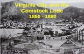 Virginia City and the Comstock Lode 1850 - 1880. Mormons in the Great Basin Mormons traveled to Nevada in 1850 looking for a safe environment to start.