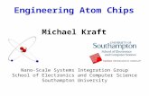 Engineering Atom Chips Michael Kraft Nano-Scale Systems Integration Group School of Electronics and Computer Science Southampton University.
